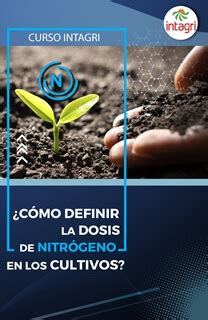 Curso CÓMO DEFINIR LA DOSIS DE NITRÓGENO EN MI CULTIVO Información