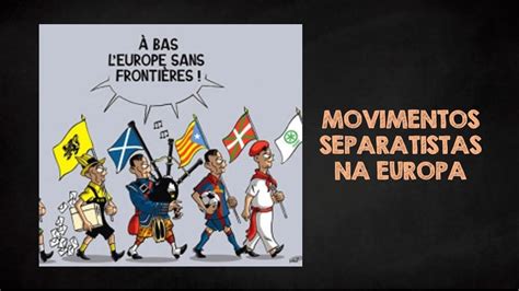 Geografia Geral Aula 20 Movimentos Separatistas Na Europa YouTube