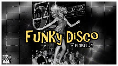 70 S 80 S Classic Funky Disco Remix Party Mix Dj Noel Leon YouTube