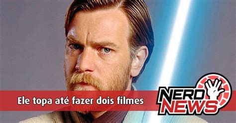 Star Wars Ewan Mcgregor Diz Que Est Na Idade Certa Para Fazer Um