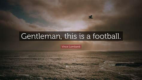 Vince Lombardi Quote Gentleman This Is A Football