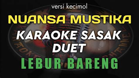 Karaoke Sasak Duet Lebur Bareng Versi Kecimol Nuansa Mustika Karya