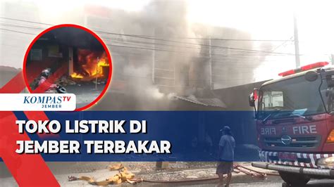 Video Toko Listrik Di Jember Terbakar Api Diduga Dari Korsleting