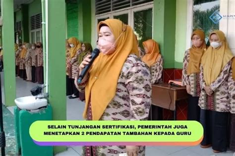 Tidak Hanya Guru Sertifikasi Saja Yang Dapat Tunjangan Pemerintah Juga