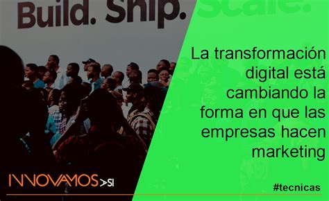 La Transformación Digital Está Cambiando La Forma En Que Las Empresas