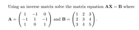 Solved Using An Inverse Matrix Solve The Matrix Equation