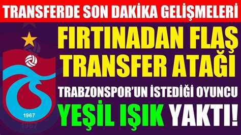 F Rt Nadan Fla Transfer Ata Trabzonspor Un Istedi I Oyuncu Ye Il