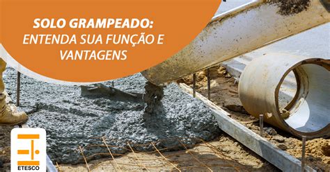 Solo grampeado entenda sua função e vantagens Etesco Construções