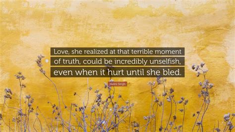 Nalini Singh Quote: “Love, she realized at that terrible moment of ...