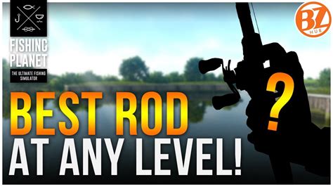 Steps How To Choose The Best Rod At Any Level Fishing Planet