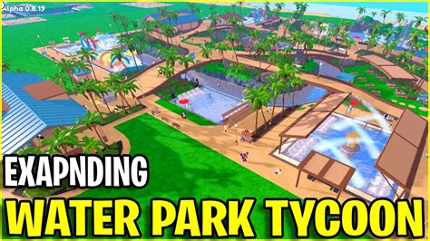 Expanding My Water Park Tycoon Roblox Youtube