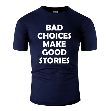 ใหม่ Bad Choices Make Good Stories เสื้อยืดผู้ชายที่น่ากลัวเสื้อ Tee