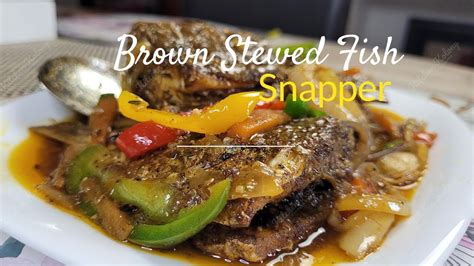 Jamaican Brown Stewed Snapper Brown Stew Fish Youtube