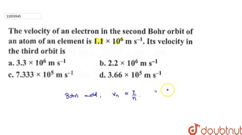 The Velocity Of An Electron In The Second Bohr Orbit Of An Element Is `1 1 Xx 10 6 S 1 ` Its