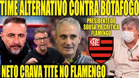 Time Alternativo Contra O Botafogo Neto Crava Tite No Fla Presidente