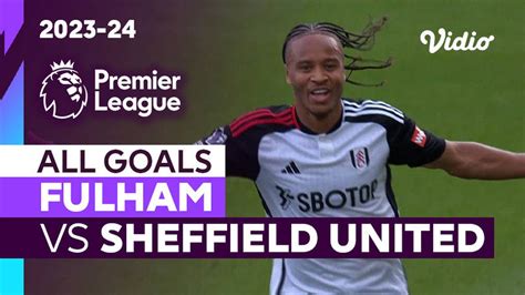 Parade Gol Fulham Vs Sheffield United Premier League 202324 Vidio