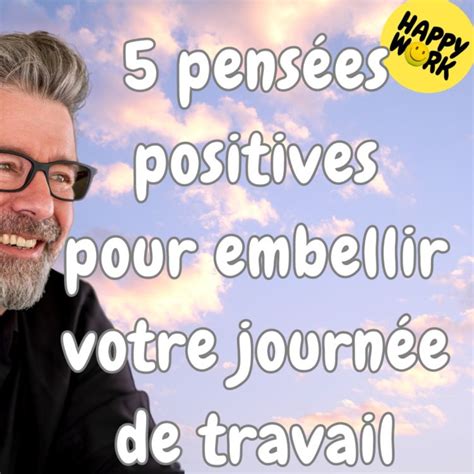 1433 5 pensées positives pour embellir votre journée de travail