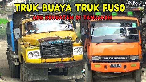 Truk Buaya Dan Fuso Beradu Kekuatan Nanjak Di Tanjakan Ektrime YouTube