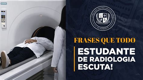 Frases Que Todo Estudante De Radiologia Escuta Youtube