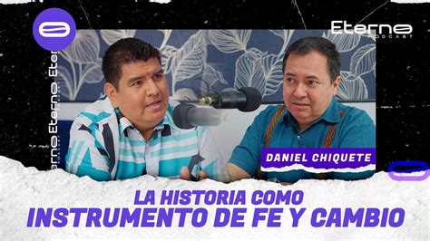 LA HISTORIA COMO INSTRUMENTO DE FE Y CAMBIO DANIEL CHIQUETE