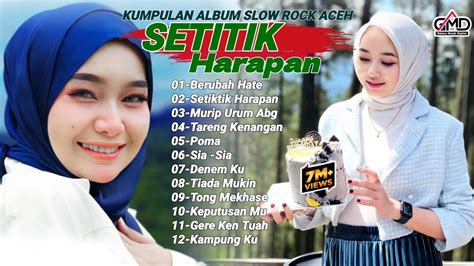 KUMPULAN LAGU ACEH VIRALL DI TIKTOK 2024 FULL ALBUM SETITIK HARAPAN