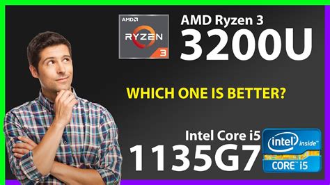 Amd Ryzen 3 3200u Vs Intel Core I5 1135g7 Technical Comparison Youtube