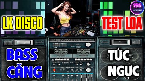 Bass Căng Tức Ngực Test Loa Cực Chuẩn 8D Liên Khúc Disco Tuấn Vũ Tê