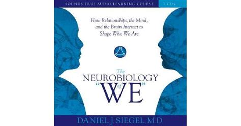 The Neurobiology Of “we ” How Relationships The Mind And The Brain Interact To Shape Who We