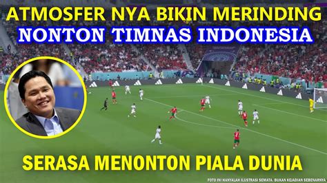 ERICK THOHIR AUTO BANGGA Menit Ke 5 Sudah Cetak Goal Timnas