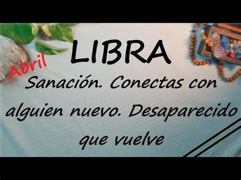 Libra Sanas Enganchas Con Alguien Reaparece Un Ex Abril Tarot