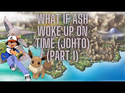 WHAT IF ASH WOKE UP ON TIME JOHTO JOURNEYS YouTube