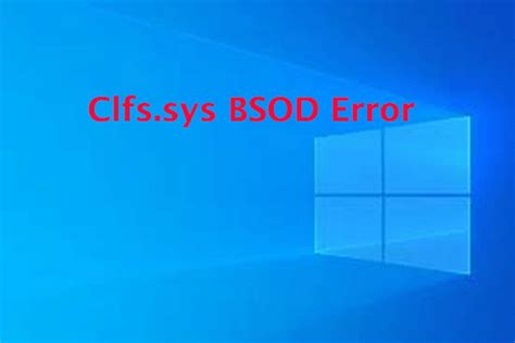 How To Fix The Clfs Sys Bsod Error Here Are Ways