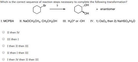 Solved Which Is The Correct Sequence Of Reaction Steps Ne Chegg