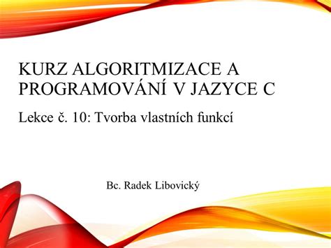 KURZ ALGORITMIZACE A PROGRAMOVÁNÍ V JAZYCE C Lekce č 10 Tvorba