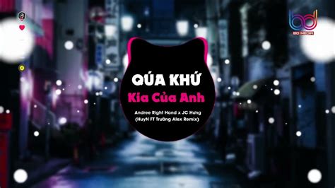 Quá Khứ Kia Của Anh Remix 🍑 Huyn X Trường Alex Remix Đã Có Những Nước