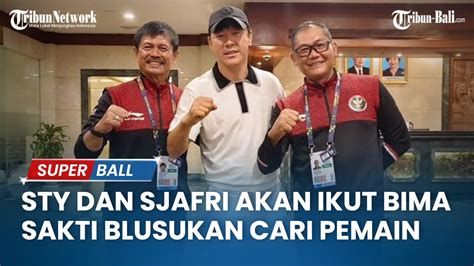 Shin Tae Yong Dan Indra Sjafri Akan Ikut Bima Sakti Blusukan Cari