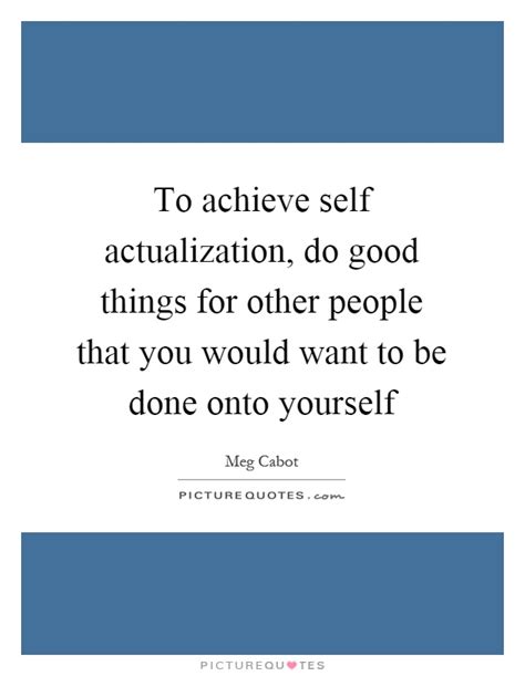 To Achieve Self Actualization Do Good Things For Other People