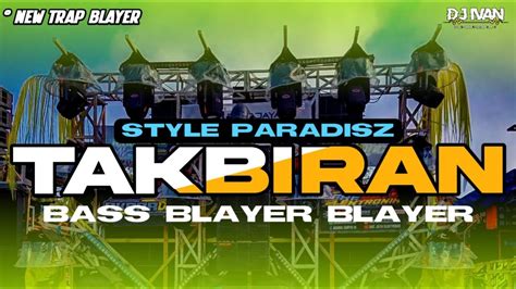 Dj Takbiran Bass Blayer Blayer Terbaru 2024 Youtube