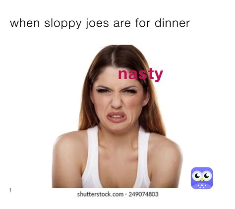 When Sloppy Joes Are For Dinner Reagan Dring1 Memes