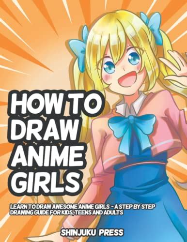 How To Draw Anime Girls Learn To Draw Awesome Anime Girls A Step By