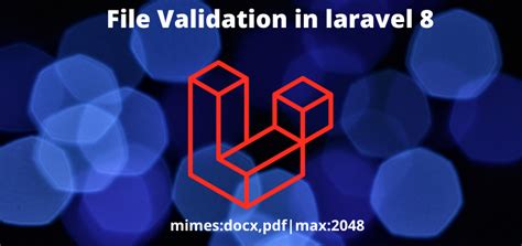 How To Use File Validation In Laravel With Example