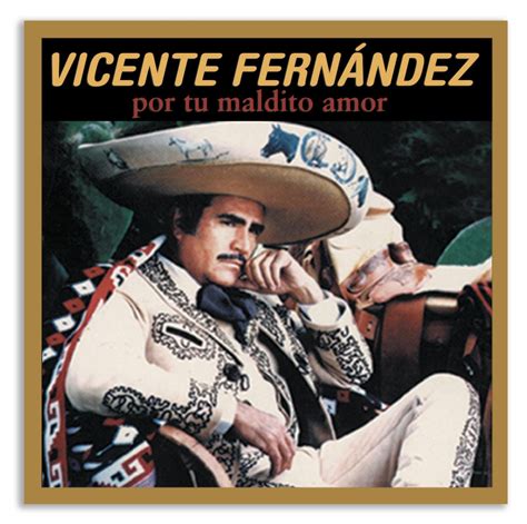 Por Tu Maldito Amor Lbum De Vicente Fern Ndez Letras Mus Br