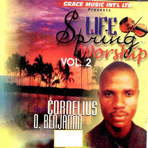 Life Spring Worship Vol Ep By Bro Cornelius O Benjamin Spotify