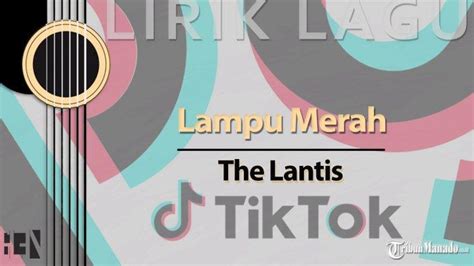 Lirik Lagu Tapi Ku Berada Di Lampu Merah Viral Tiktok The Lantis