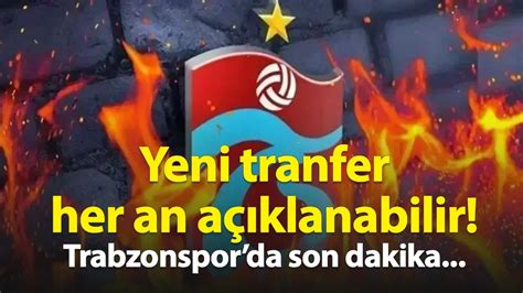 Trabzonspor Transfer Haberleri Temmuz Trabzonspor Da Son