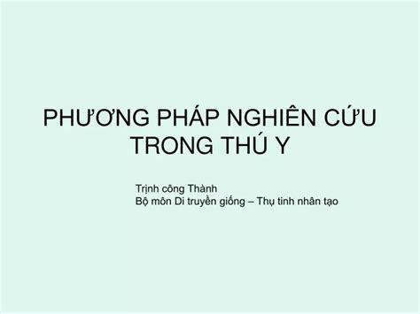 PPT PHƯƠNG PHÁP NGHIÊN CỨU TRONG THÚ Y PowerPoint Presentation ID