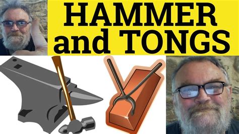 Hammer And Tongs Meaning Hammer And Tongs Examples Go At