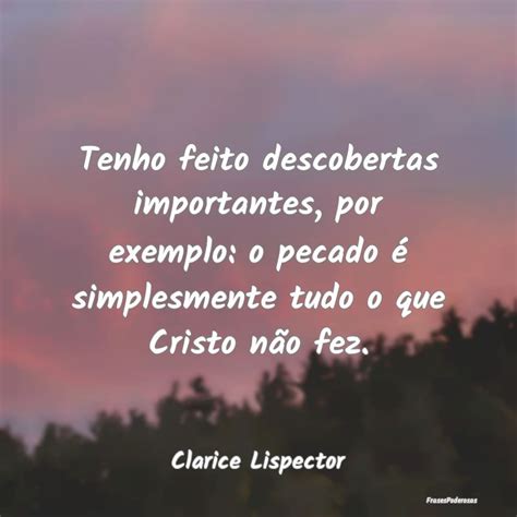 Frases De Clarice Lispector Tenho Feito Descobertas Importantes Por