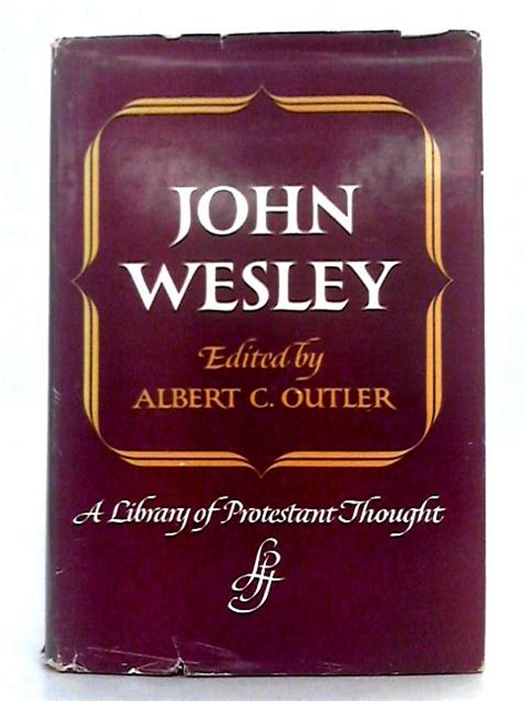 John Wesley A Library Of Protestant Thought By John Wesley Albert C