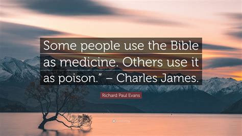 Richard Paul Evans Quote Some People Use The Bible As Medicine